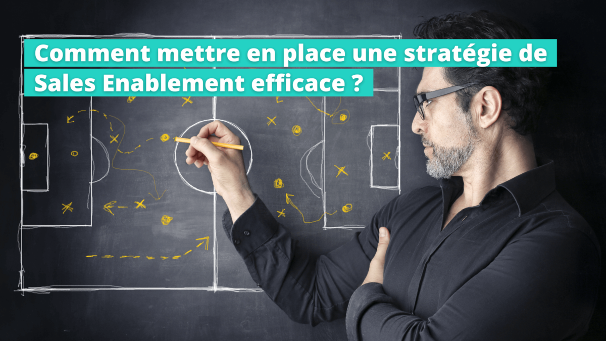 Comment mettre en place une stratégie de Sales Enablement efficace ?