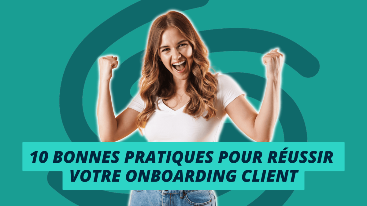 10 bonnes pratiques pour réussir votre Onboarding client