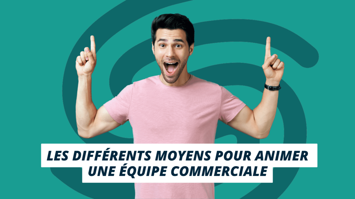 Différents moyens pour animer une équipe commerciale