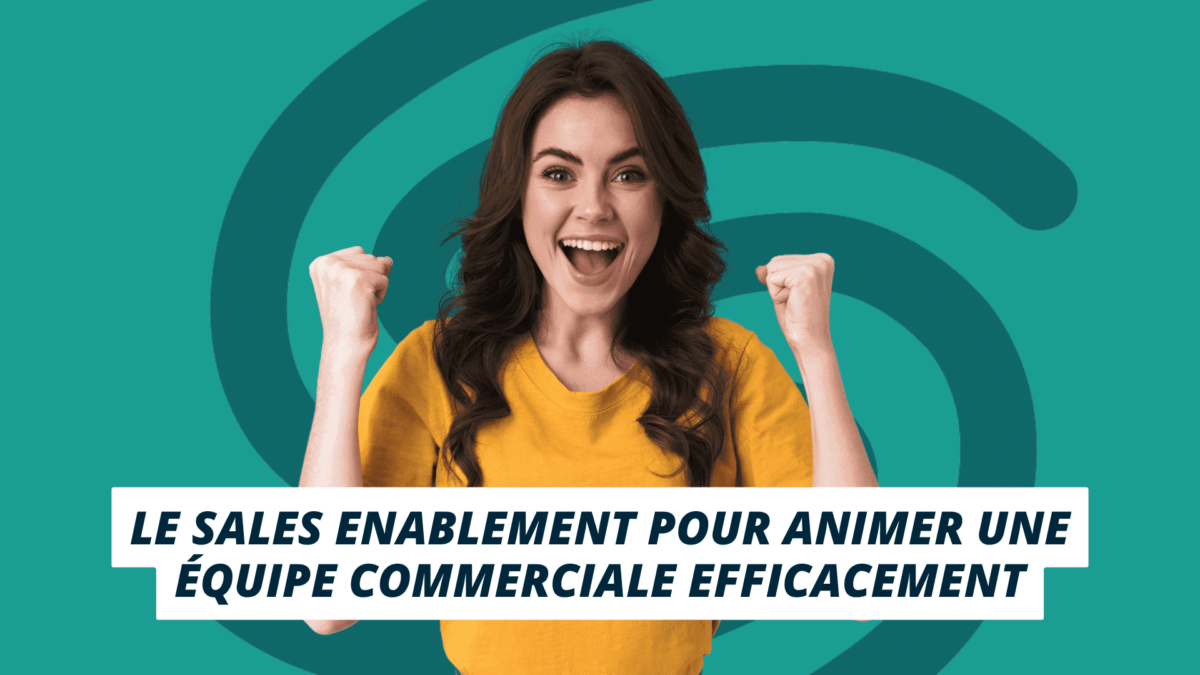 Le sales enablement pour animer une équipe commerciale efficacement