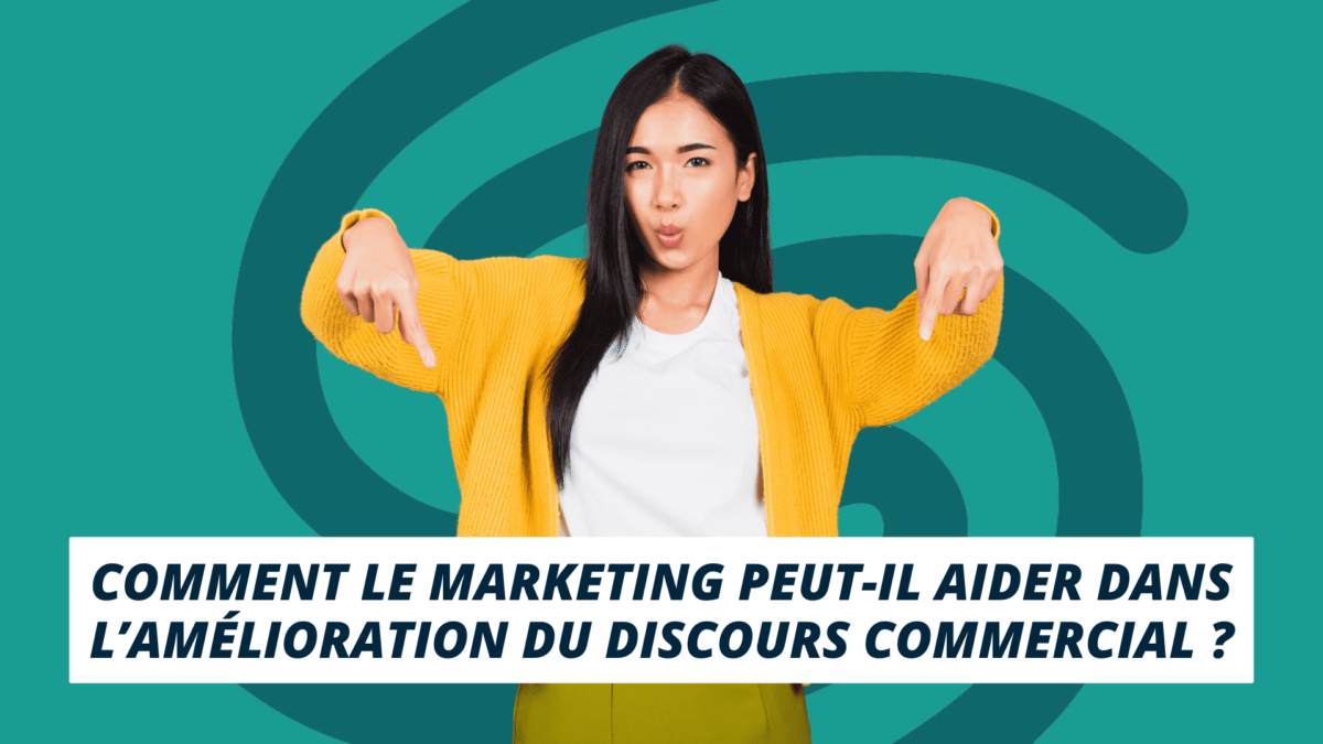 comment marketing peut-il aider dans l'amélioration du discours commercial