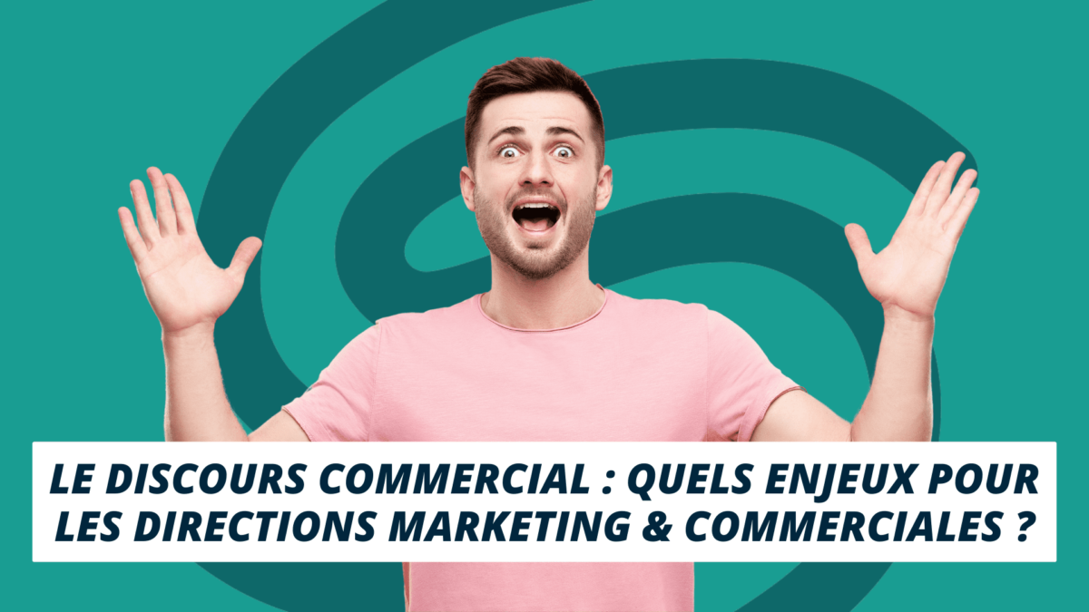 enjeux discours commercial pour directions marketing & commerciales