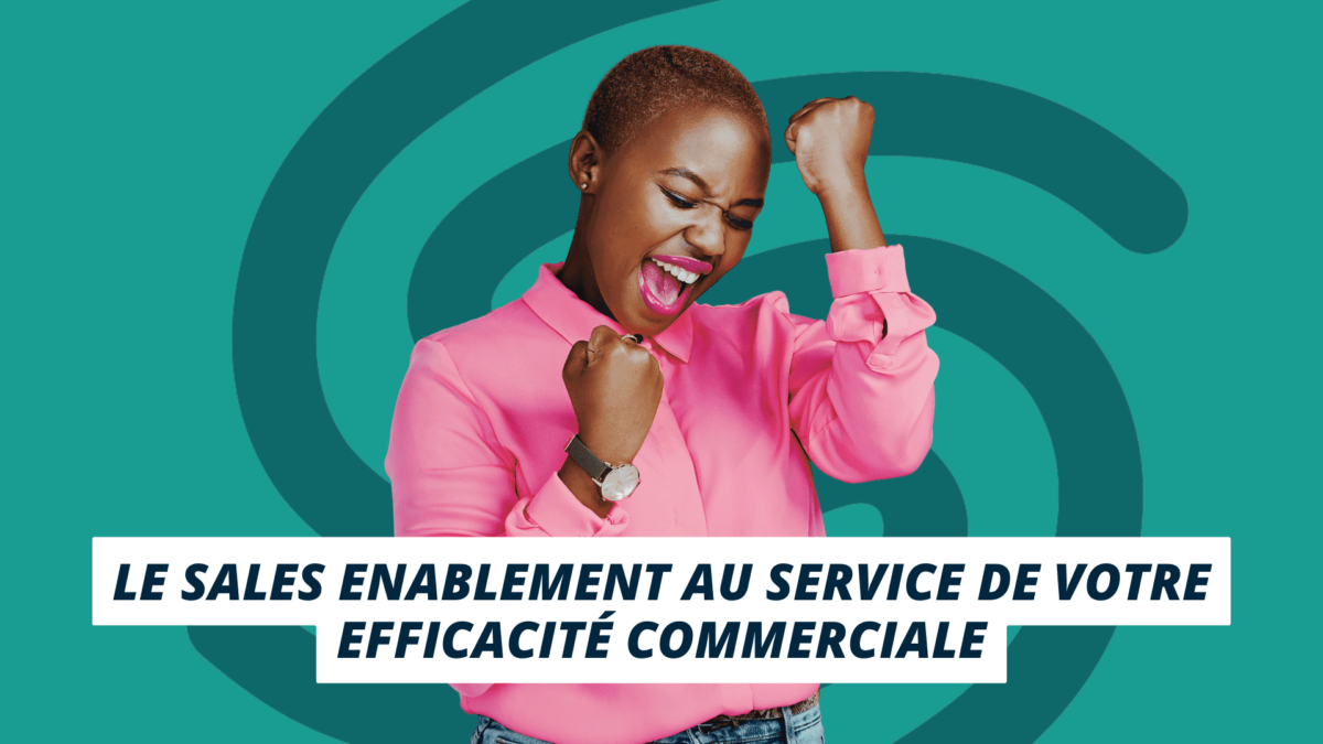 Sales Enablement au service de votre efficacité commerciale